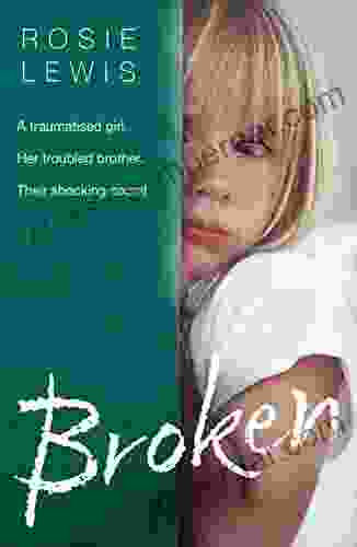 Broken: A Traumatised Girl Her Troubled Brother Their Shocking Secret