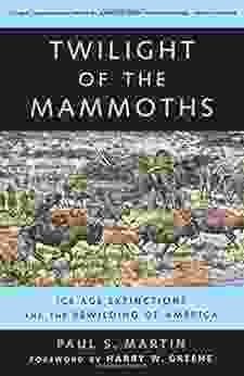 Twilight of the Mammoths: Ice Age Extinctions and the Rewilding of America (Organisms and Environments 8)