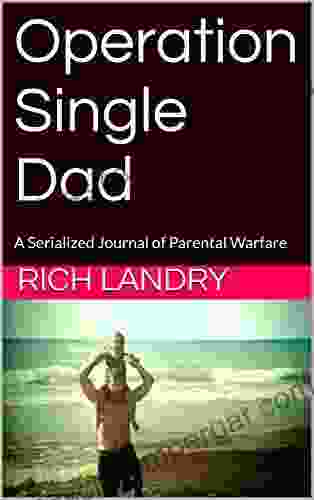 Operation Single Dad: A Serialized Journal Of Parental Warfare (Volume 1 Accepting Defeat)