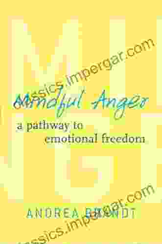 Mindful Anger: A Pathway To Emotional Freedom