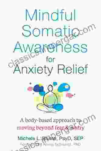 Mindful Somatic Awareness for Anxiety Relief: A Body Based Approach to Moving Beyond Fear and Worry