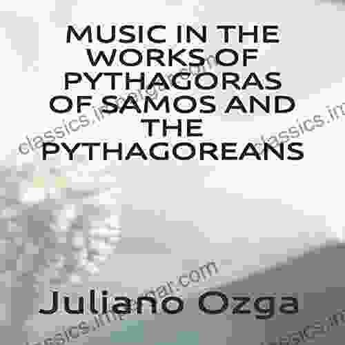 Music In The Works Of Pythagoras Of Samos And The Pythagoreans