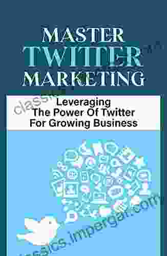 Master Twitter Marketing: Leveraging The Power Of Twitter For Growing Business: Twitter Productivity Tips