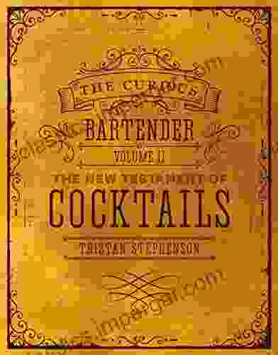 The Curious Bartender Volume II: The New Testament Of Cocktails