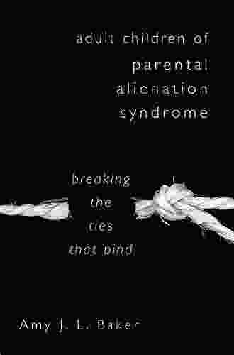 Adult Children Of Parental Alienation Syndrome: Breaking The Ties That Bind (Norton Professional Book)