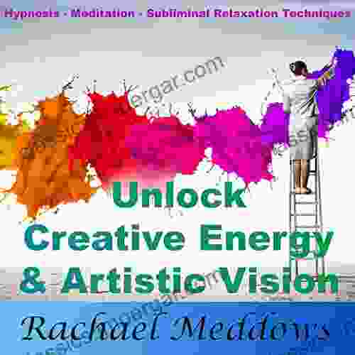 Unlock Creative Energy And Artistic Vision With Hypnosis Meditation And Subliminal Relaxation Techniques