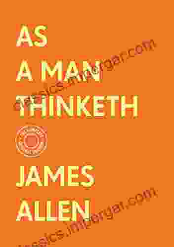 As a Man Thinketh: The Complete Original Edition (With Bonus Material) (The Basics of Success)