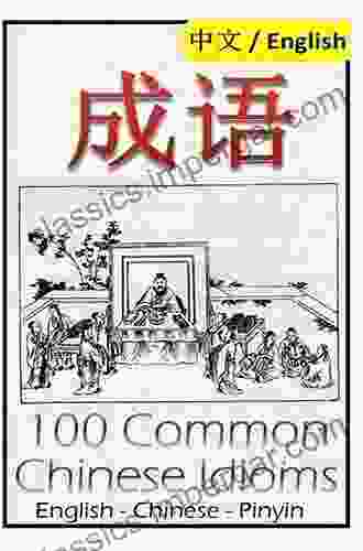 Chengyu: 100 Common Chinese Idioms: Illustrated With Pinyin And Stories