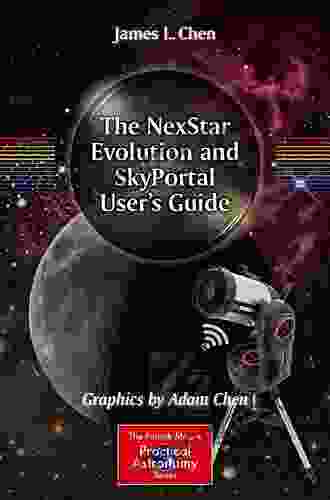 The NexStar Evolution And SkyPortal User S Guide (The Patrick Moore Practical Astronomy Series)