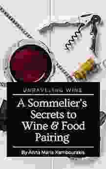 A Sommelier S Secrets To Wine And Food Pairing