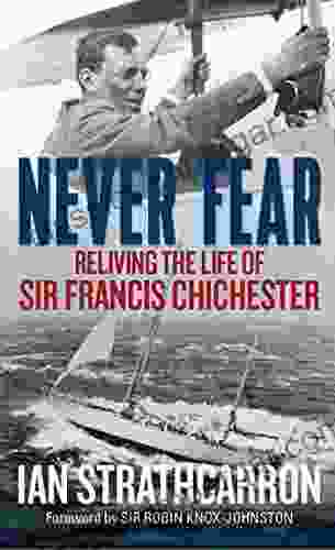 Never Fear: Reliving The Life Of Sir Francis Chichester