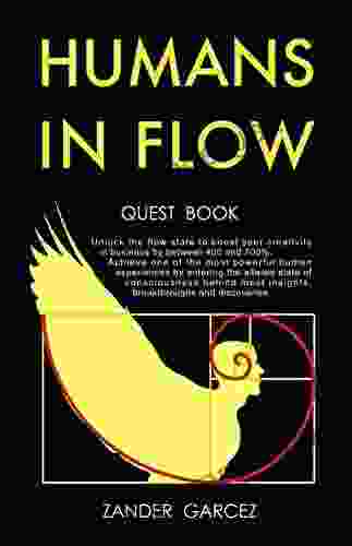 Humans In Flow: Unlock The Flow State To Boost Your Creativity In Business By Between 400 And 700%