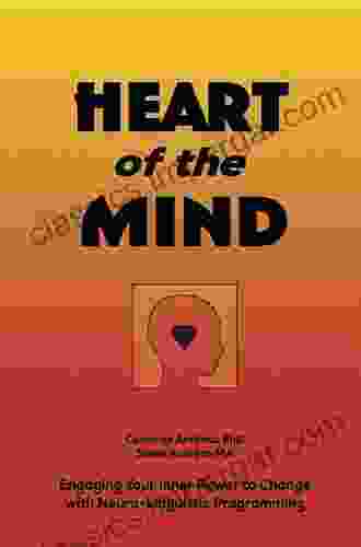 Heart Of The Mind Engaging Your Inner Power To Change With Neuro Linguistic Programming