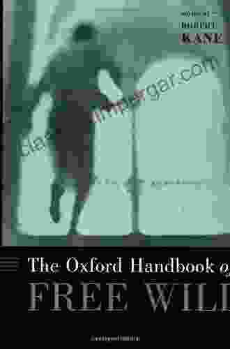 The Oxford Handbook Of Free Will (Oxford Handbooks)