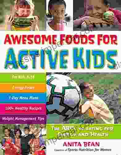 Awesome Foods For Active Kids: The ABCs Of Eating For Energy And Health