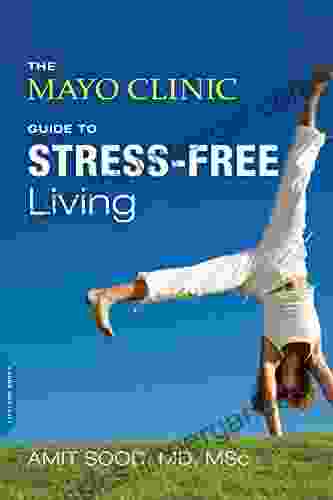 The Mayo Clinic Guide To Stress Free Living