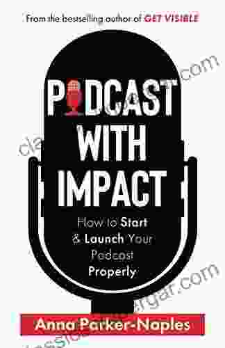 Podcast With Impact: How To Start And Launch Your Podcast Properly