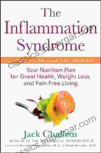 The Inflammation Syndrome: Your Nutrition Plan For Great Health Weight Loss And Pain Free Living