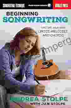 Beginning Songwriting: Writing Your Own Lyrics Melodies And Chords