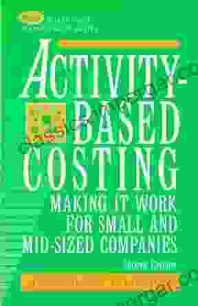 Activity Based Costing: Making It Work for Small and Mid Sized Companies (Wiley Cost Management 12)