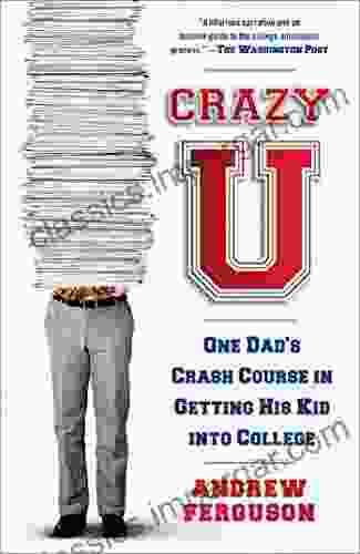 Crazy U: One Dad S Crash Course In Getting His Kid Into College