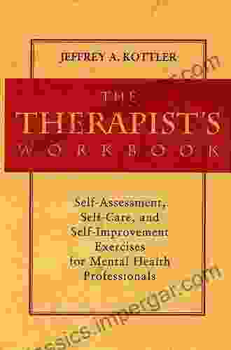 The Therapist S Workbook: Self Assessment Self Care And Self Improvement Exercises For Mental Health Professionals