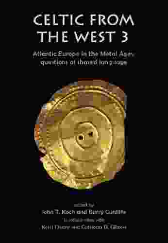 Celtic From The West 3: Atlantic Europe In The Metal Ages Questions Of Shared Language (Celtic Studies Publications 19)