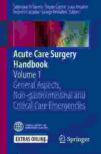 Acute Care Surgery Handbook: Volume 1 General Aspects Non Gastrointestinal And Critical Care Emergencies