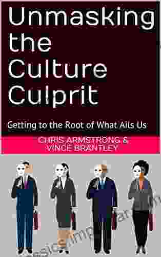 Unmasking The Culture Culprit: Getting To The Root Of What Ails Us