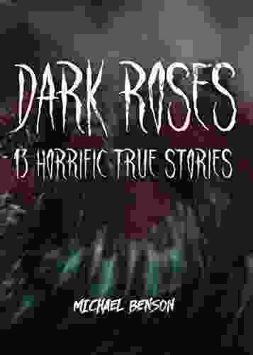 DARK ROSES: 13 Horrific True Stories