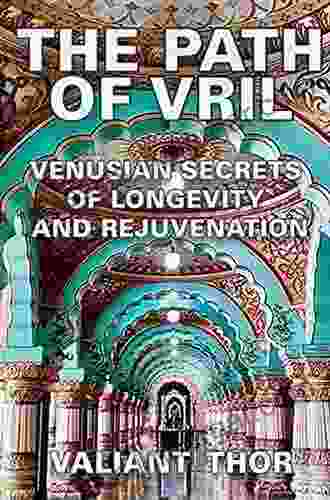 The Path Of Vril: Venusian Secrets Of Longevity And Rejuvenation