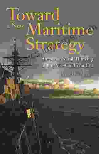 Toward A New Maritime Strategy: American Naval Thinking In The Post Cold War Era