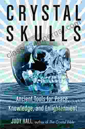 Crystal Skulls: Ancient Tools For Peace Knowledge And Enlightenment