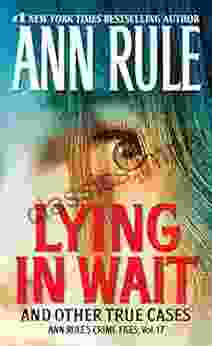 Lying In Wait: Ann Rule S Crime Files: Vol 17