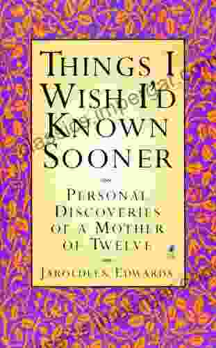 Things I Wish I D Known Sooner: Personal Discoveries Of A Mother Of Twelve