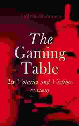 The Gaming Table: Its Votaries And Victims (Vol I II): Complete Edition