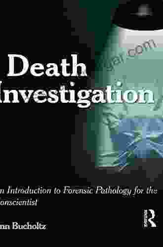 Death Investigation: An Introduction To Forensic Pathology For The Nonscientist