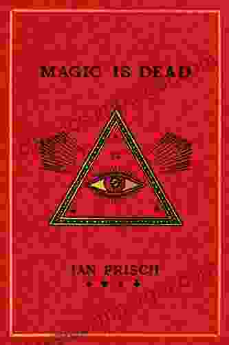 Magic Is Dead: My Journey Into The World S Most Secretive Society Of Magicians