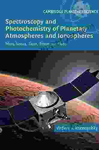 Spectroscopy And Photochemistry Of Planetary Atmospheres And Ionospheres: Mars Venus Titan Triton And Pluto (Cambridge Planetary Science 23)