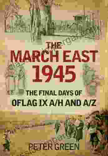 The March East 1945: The Final Days Of Oflag IX A/H And IX A/Z