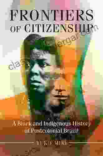 Frontiers Of Citizenship: A Black And Indigenous History Of Postcolonial Brazil (Afro Latin America)