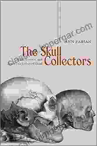 The Skull Collectors: Race Science And America S Unburied Dead