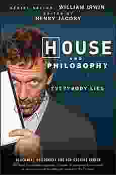 House And Philosophy: Everybody Lies (The Blackwell Philosophy And Pop Culture 10)