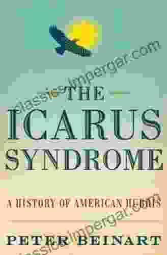 The Icarus Syndrome: A History Of American Hubris