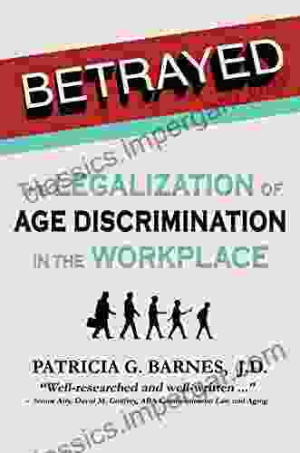 Betrayed: The Legalization Of Age Discrimination In The Workplace