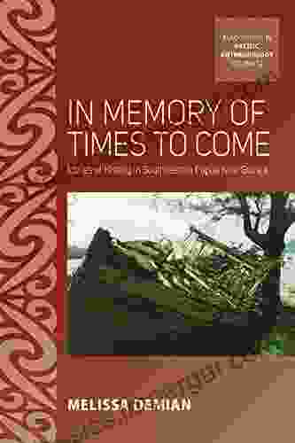 In Memory Of Times To Come: Ironies Of History In Southeastern Papua New Guinea (ASAO Studies In Pacific Anthropology 12)