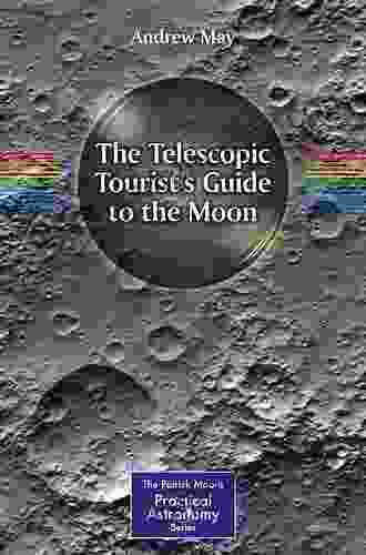 The Telescopic Tourist S Guide To The Moon (The Patrick Moore Practical Astronomy Series)