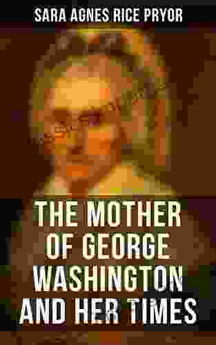 The Mother Of George Washington And Her Times: Illustrated Edition