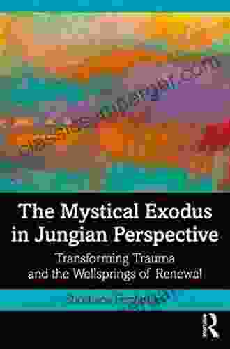 The Mystical Exodus In Jungian Perspective: Transforming Trauma And The Wellsprings Of Renewal