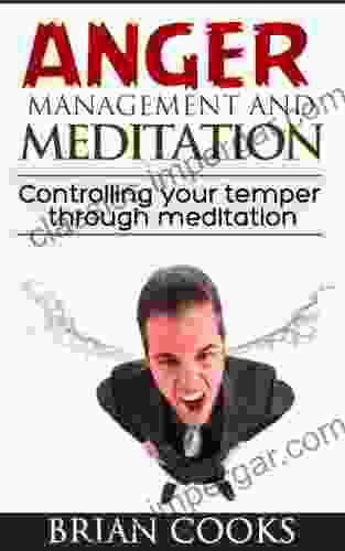 Anger Management And Meditation Controlling Your Temper Through Meditation